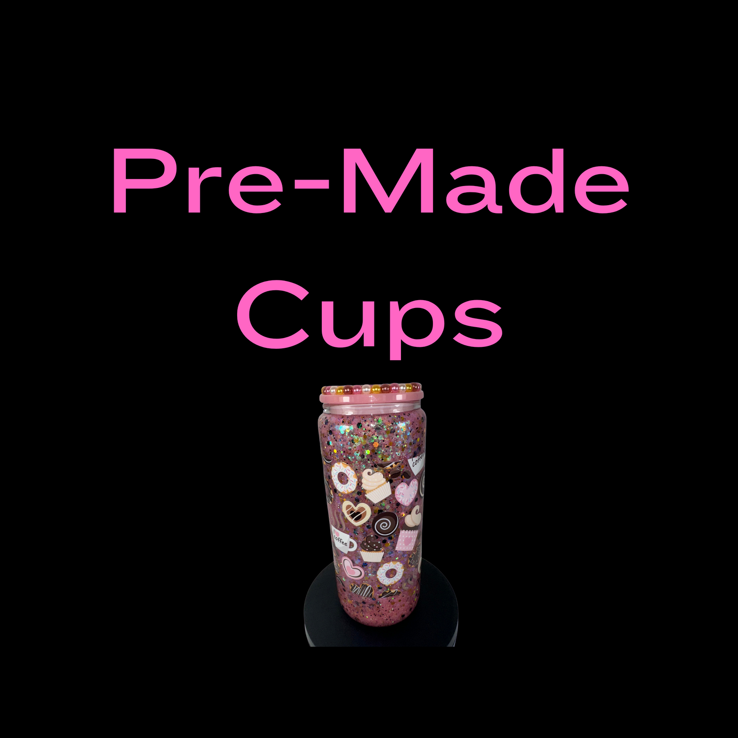 Pre-Made Cups